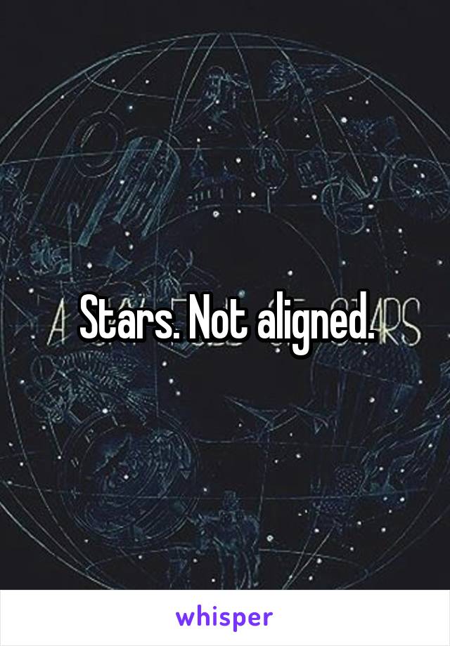 Stars. Not aligned.