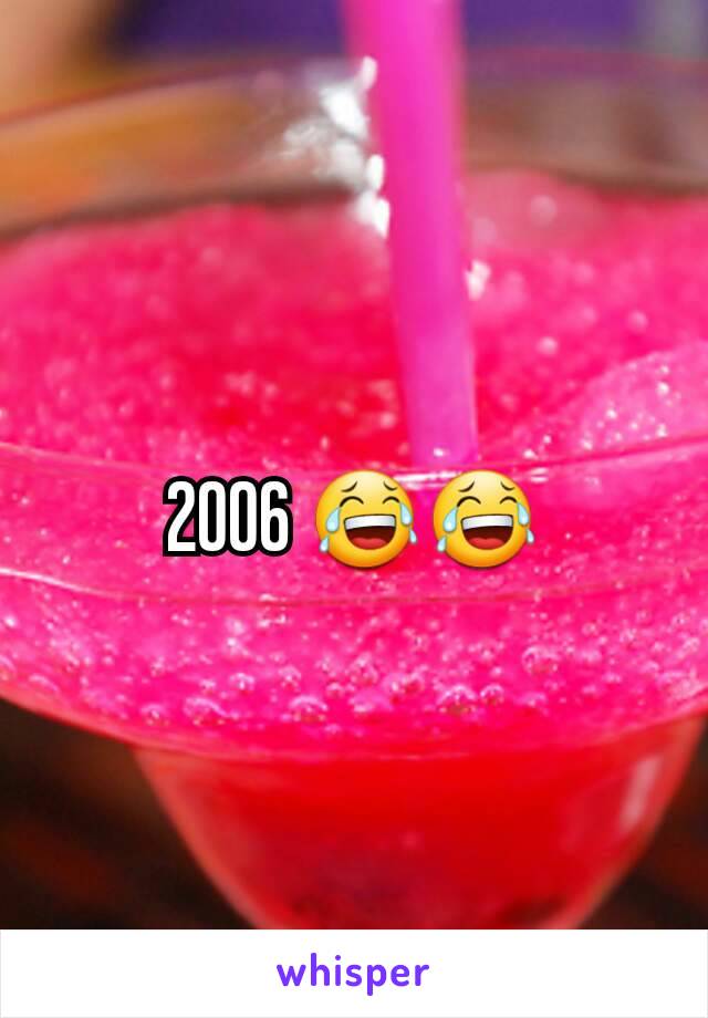 2006 😂😂