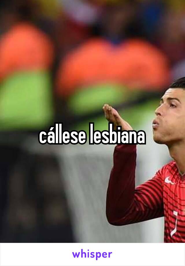 cállese lesbiana