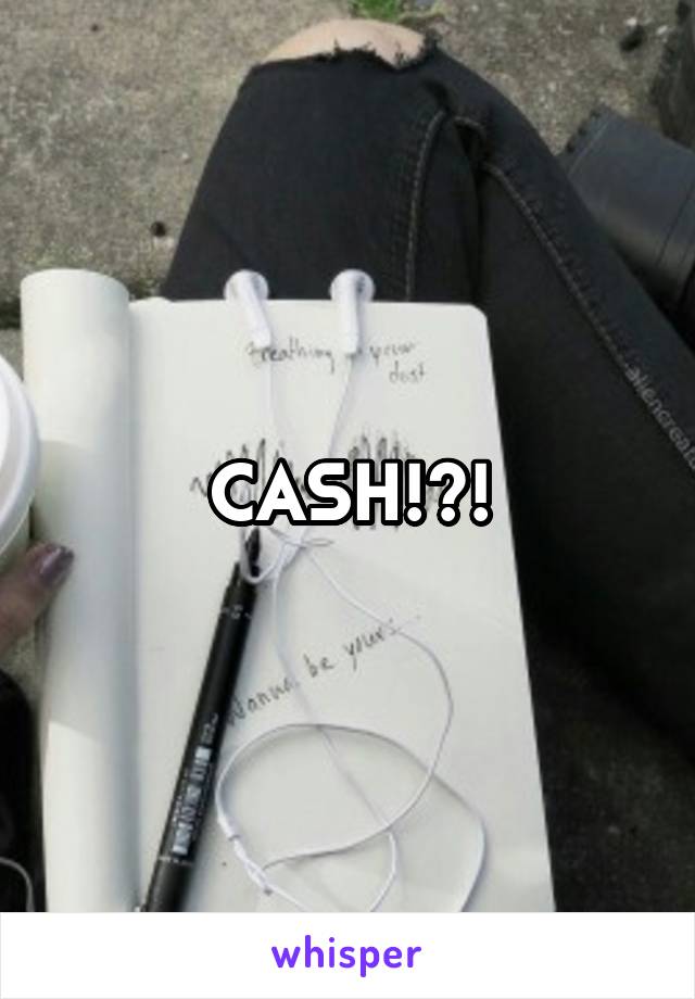 CASH!?!