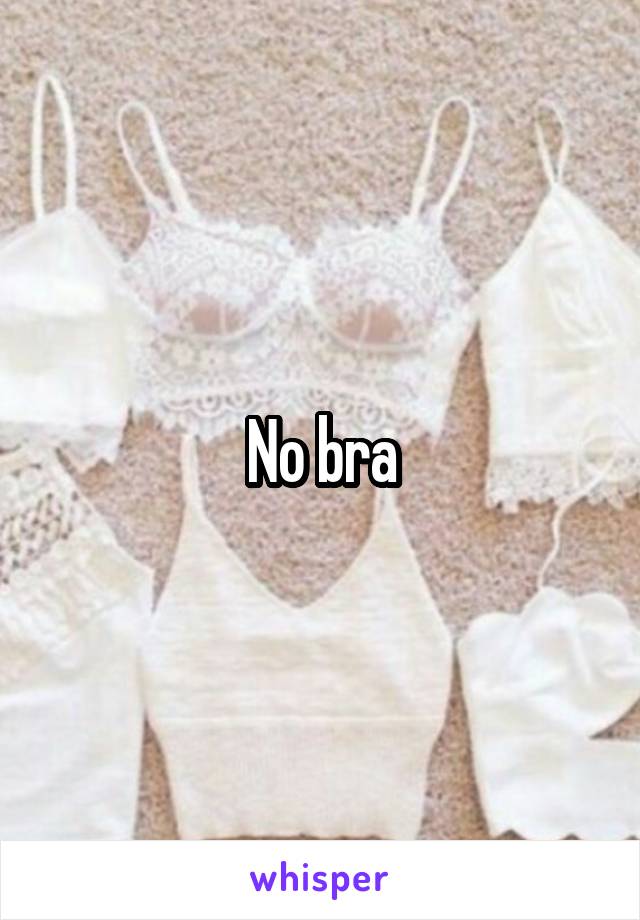 No bra