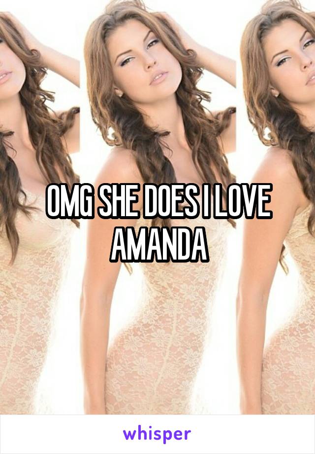 OMG SHE DOES I LOVE AMANDA