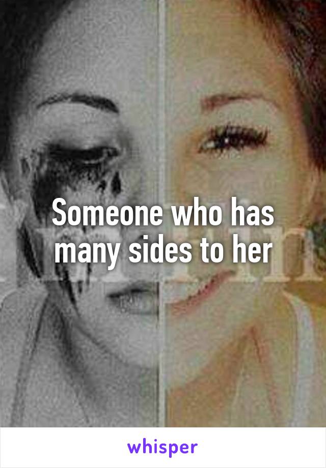 Someone who has many sides to her