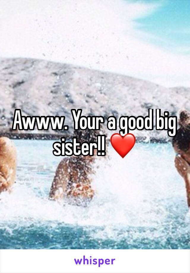 Awww. Your a good big sister!! ❤️