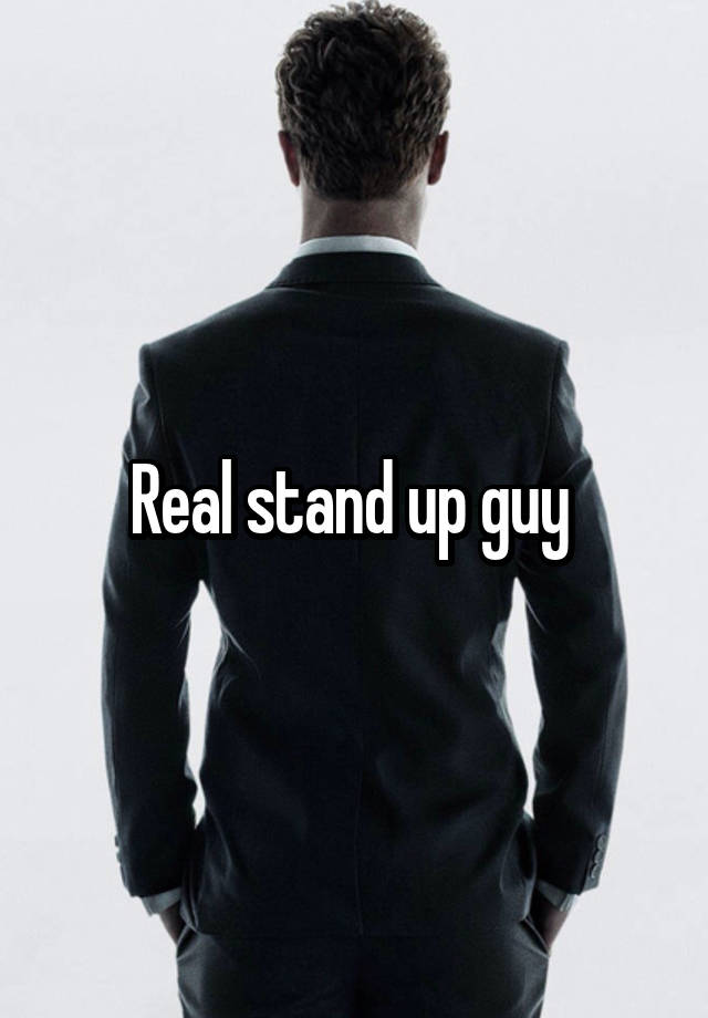 real-stand-up-guy