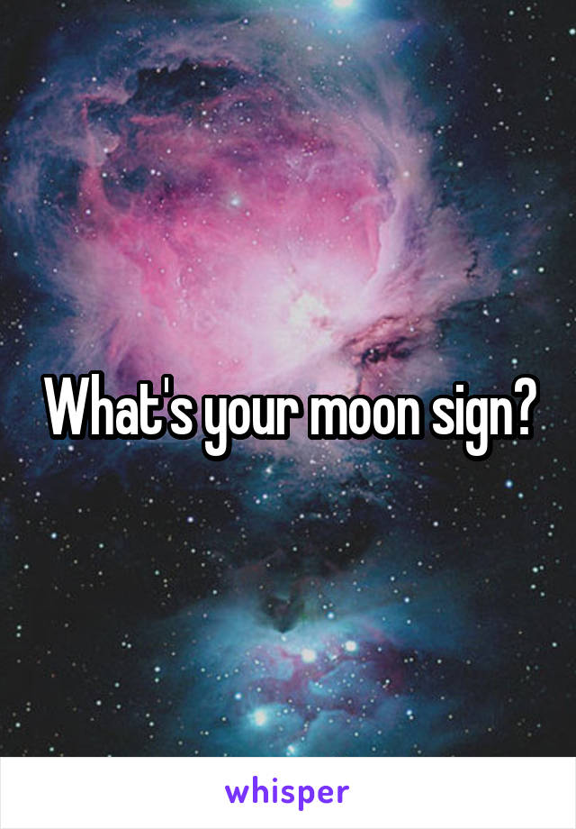 What's your moon sign?