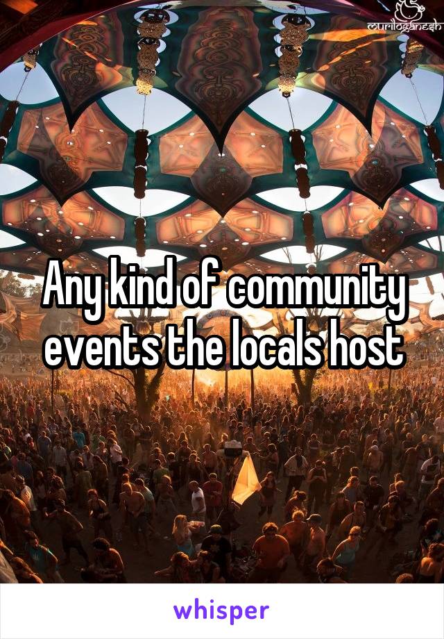 Any kind of community events the locals host