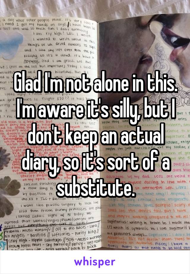 Glad I'm not alone in this. I'm aware it's silly, but I don't keep an actual diary, so it's sort of a substitute.