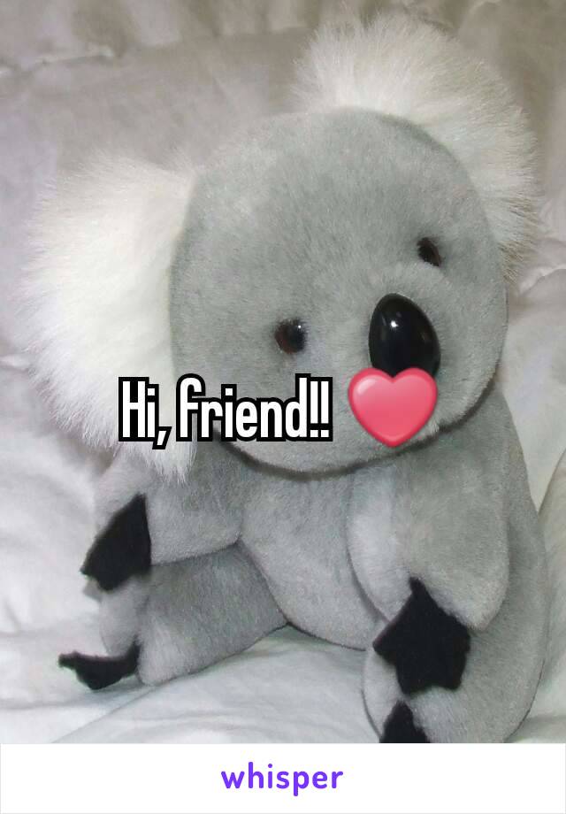 Hi, friend!! ❤