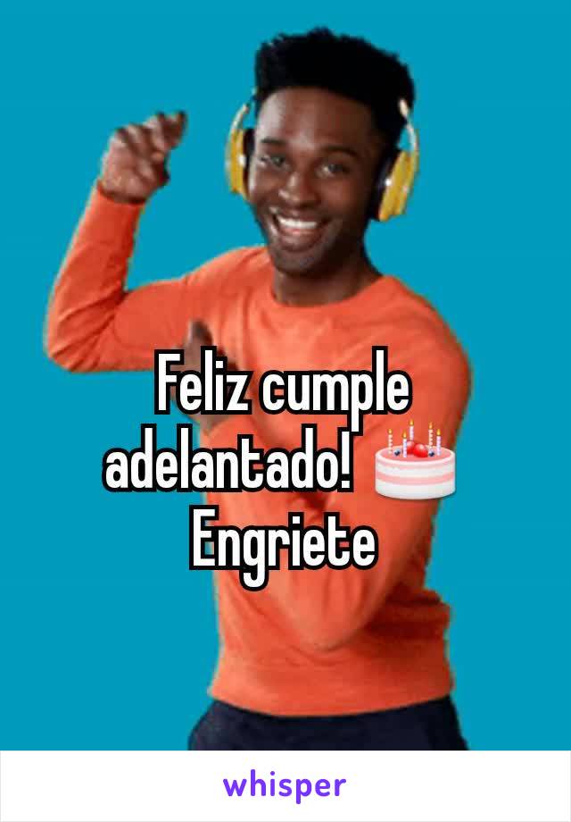 Feliz cumple adelantado! 🎂
Engriete