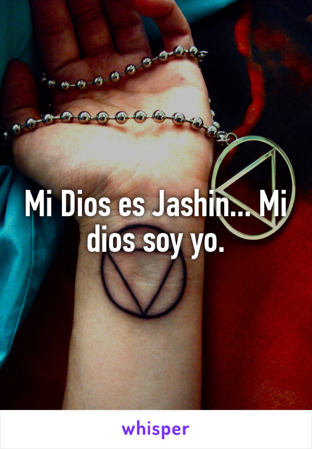 Mi Dios es Jashin... Mi dios soy yo.