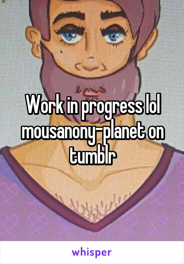 Work in progress lol
mousanony-planet on tumblr