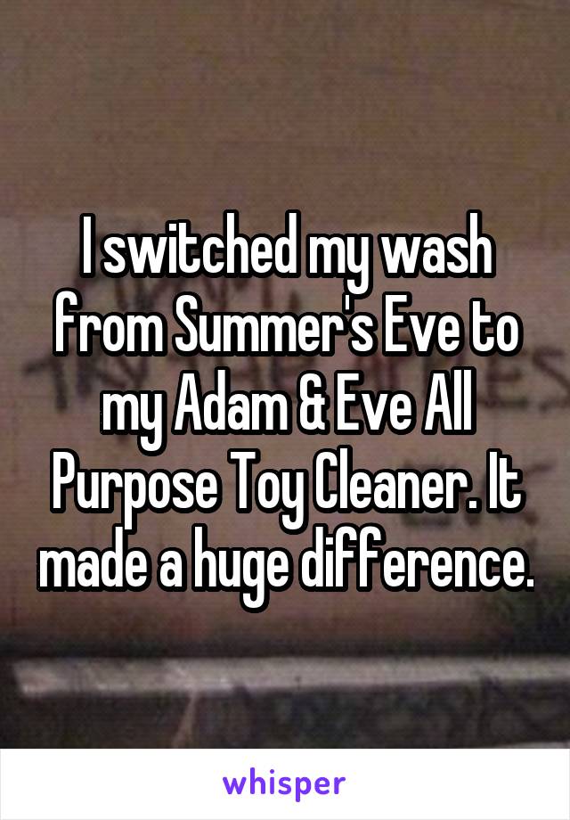 I switched my wash from Summer's Eve to my Adam & Eve All Purpose Toy Cleaner. It made a huge difference.