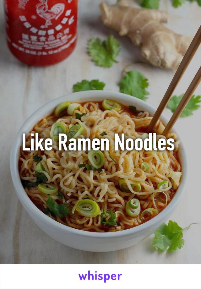 Like Ramen Noodles 