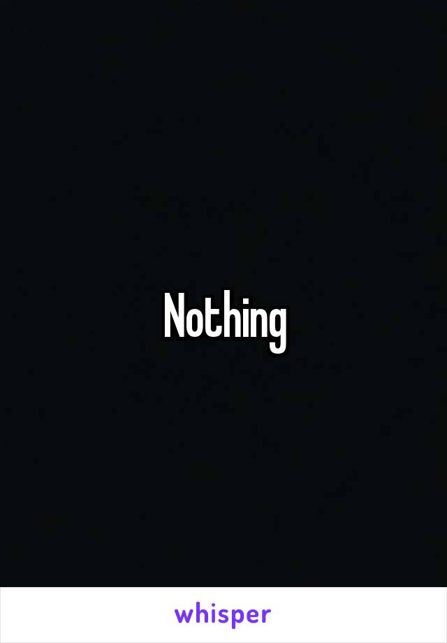 Nothing