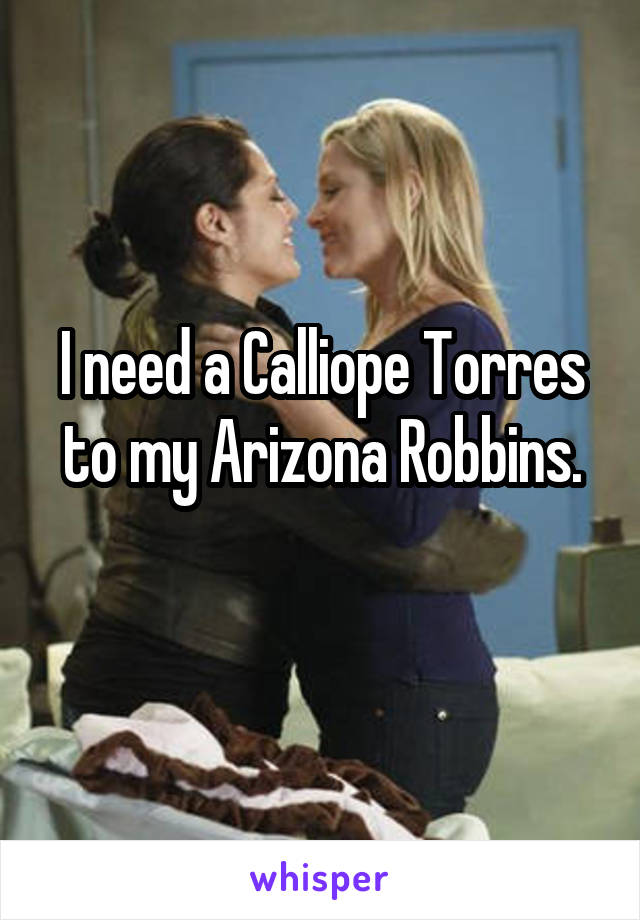 I need a Calliope Torres to my Arizona Robbins.
