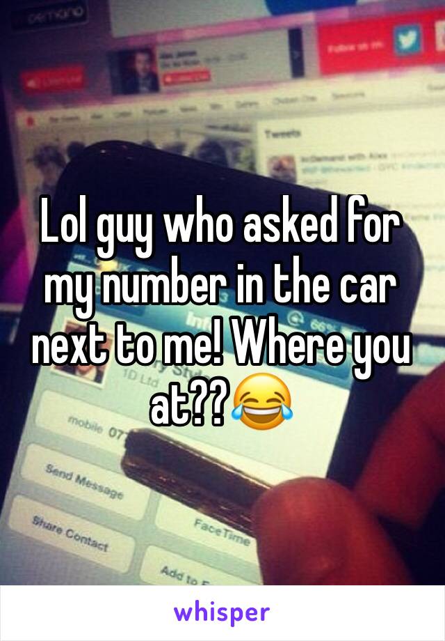 Lol guy who asked for my number in the car next to me! Where you at??😂