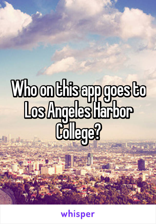 Who on this app goes to Los Angeles Harbor College?