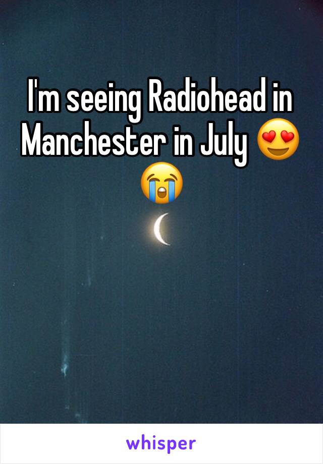 I'm seeing Radiohead in Manchester in July 😍😭