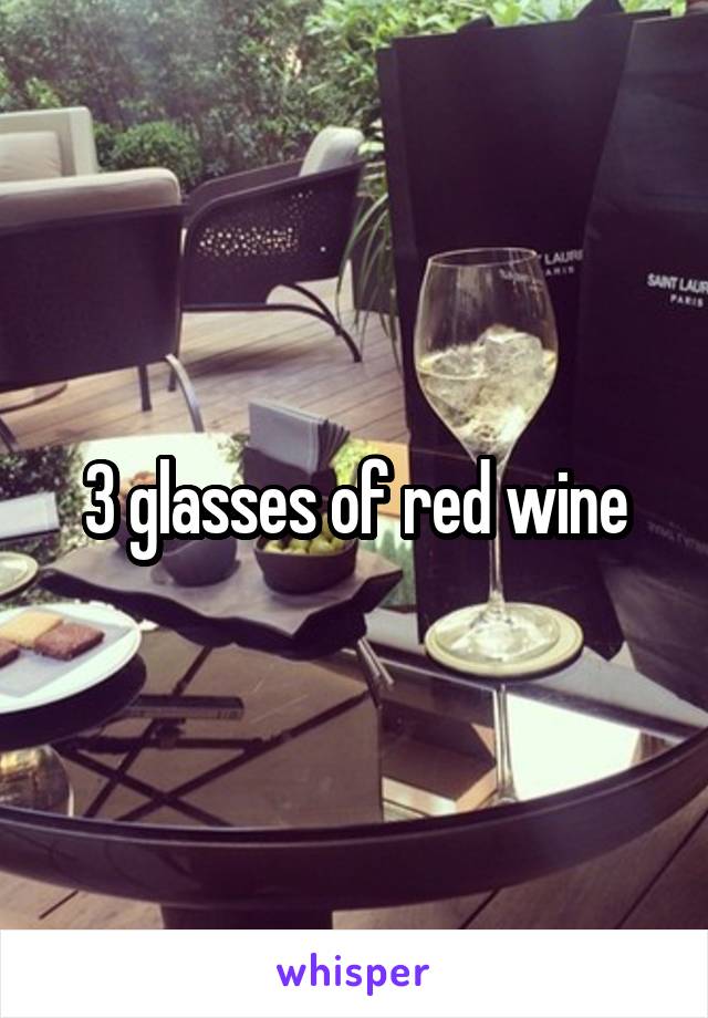 3 glasses of red wine