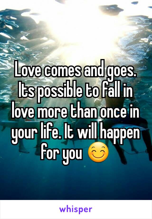 Love comes and goes. Its possible to fall in love more than once in your life. It will happen for you 😊