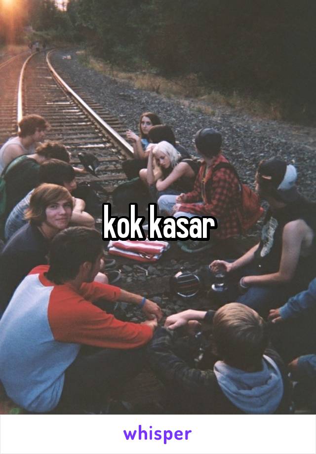 kok kasar