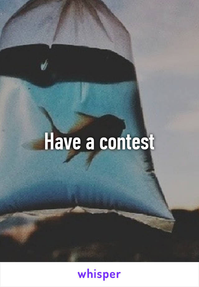 Have a contest