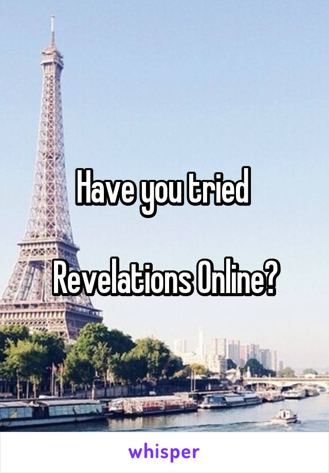 Have you tried 

Revelations Online?