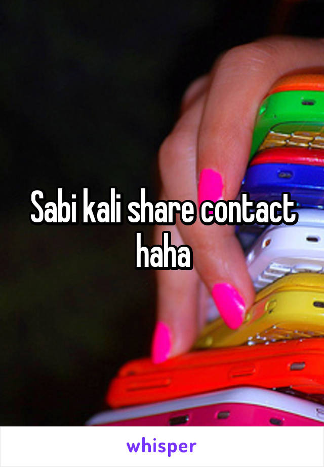 Sabi kali share contact haha