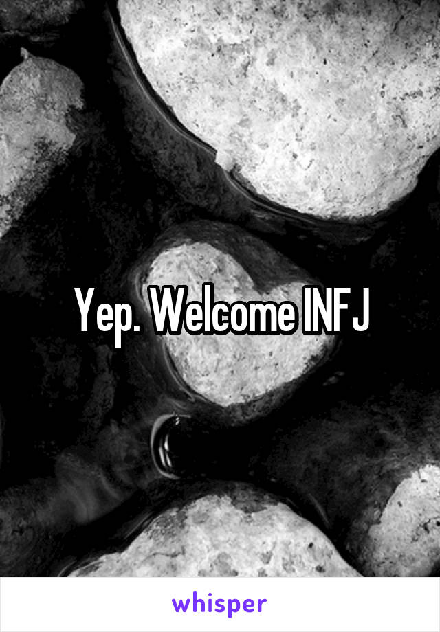 Yep. Welcome INFJ