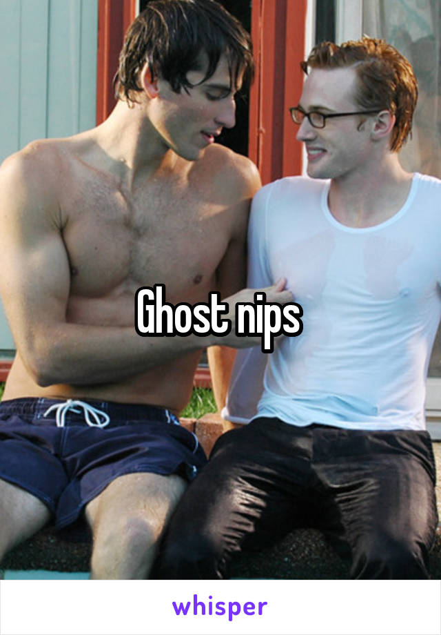 Ghost nips 