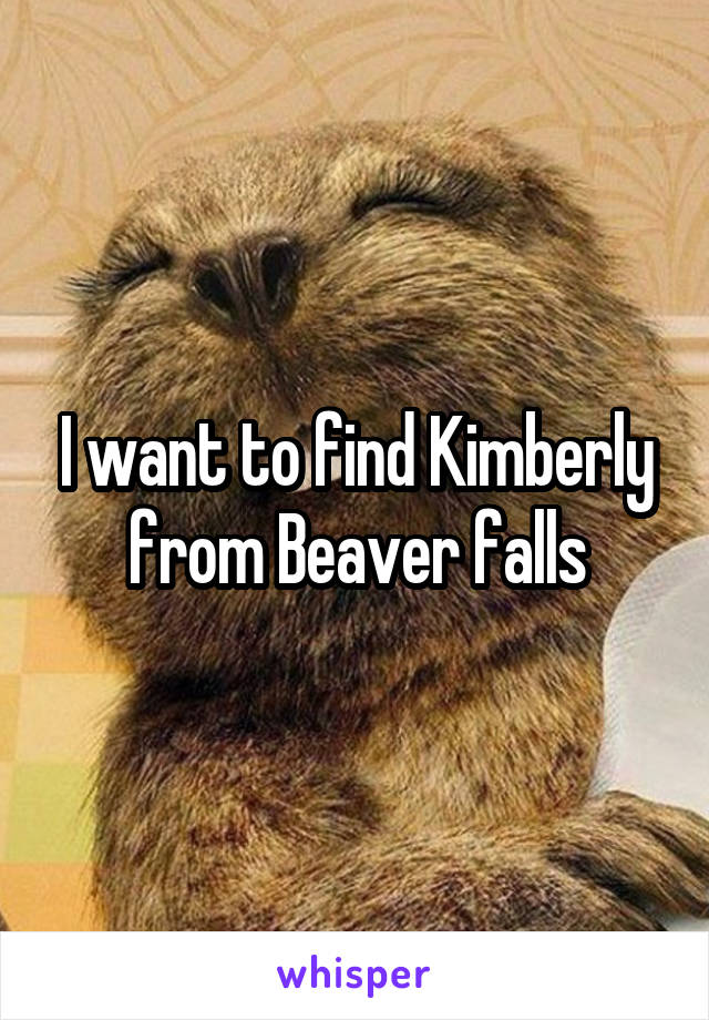 I want to find Kimberly from Beaver falls