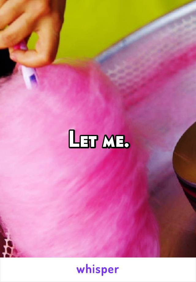 Let me.