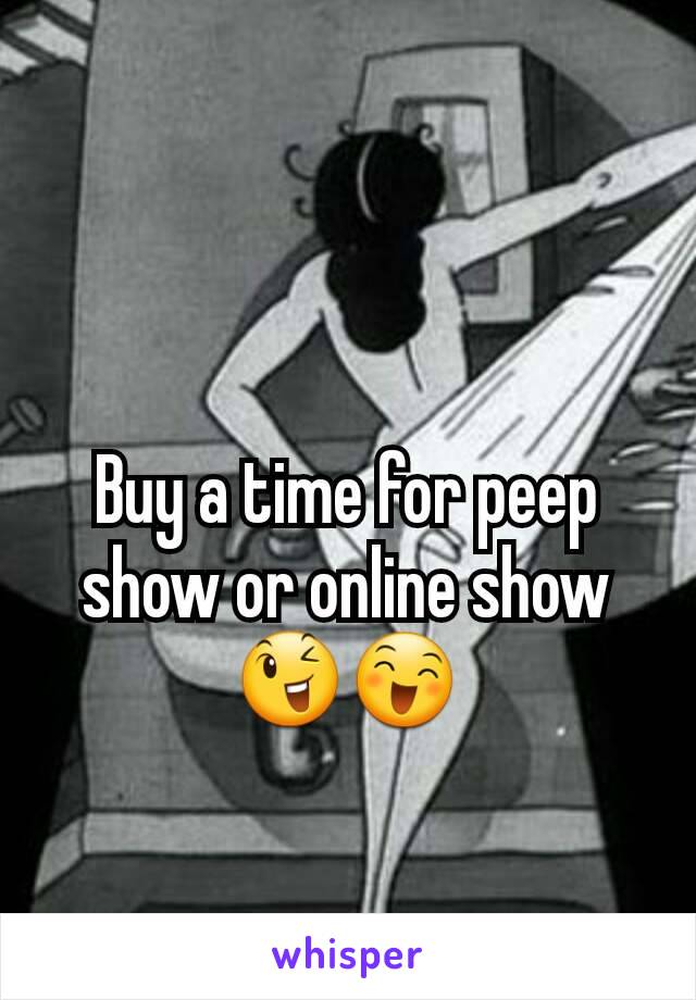 Buy a time for peep show or online show 😉😄