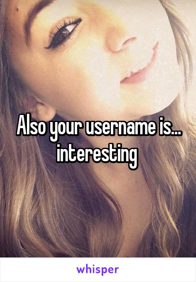 Also your username is... interesting 