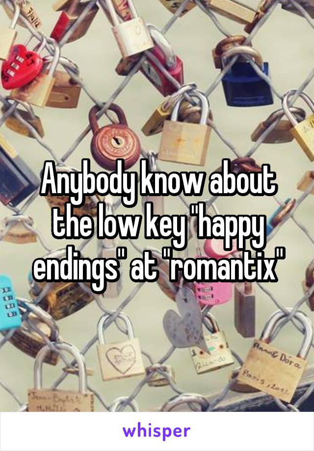 Anybody know about the low key "happy endings" at "romantix"