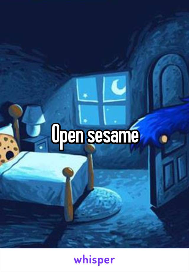 Open sesame