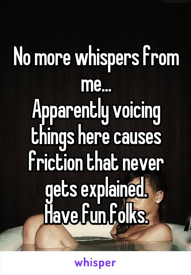 No more whispers from me...
Apparently voicing things here causes friction that never gets explained.
Have fun folks.