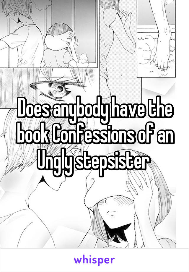 Does anybody have the book Confessions of an Ungly stepsister 