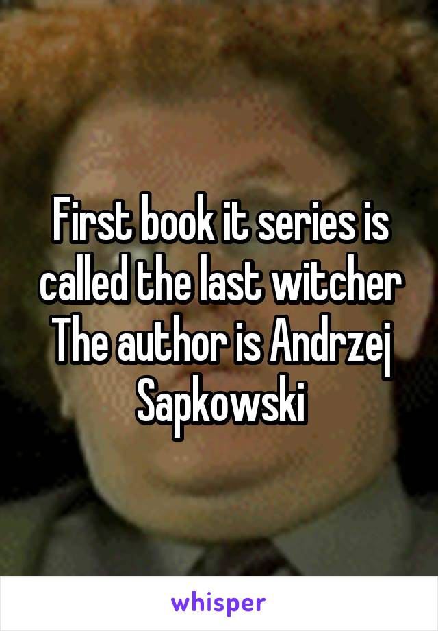 First book it series is called the last witcher
The author is Andrzej Sapkowski