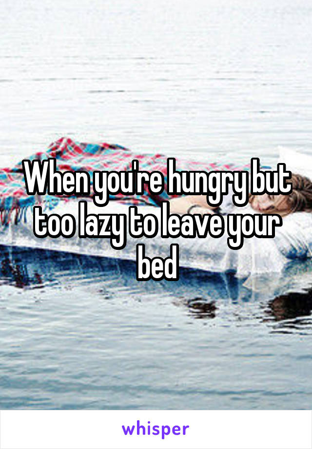 When you're hungry but too lazy to leave your bed