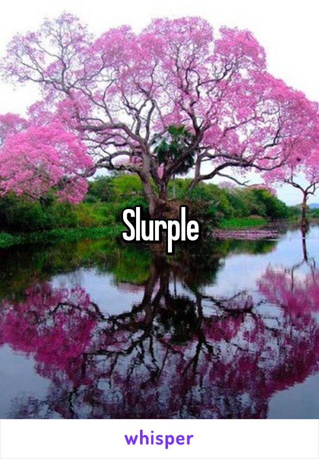 Slurple