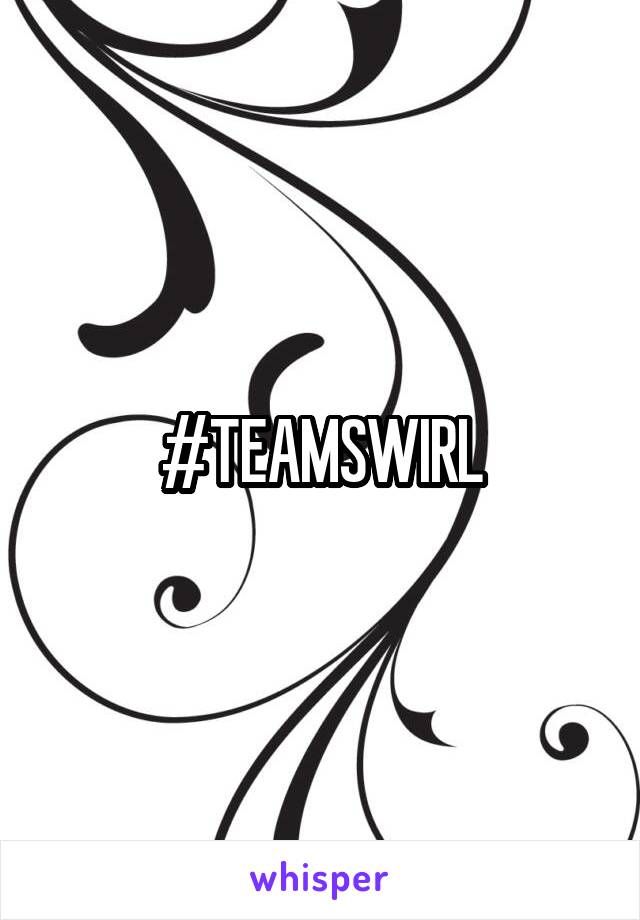 #TEAMSWIRL