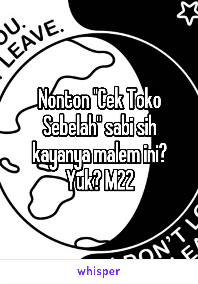 Nonton "Cek Toko Sebelah" sabi sih kayanya malem ini? Yuk? M22