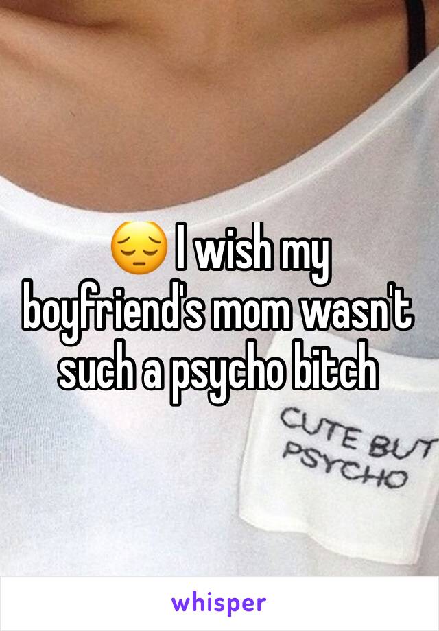 😔 I wish my boyfriend's mom wasn't such a psycho bitch