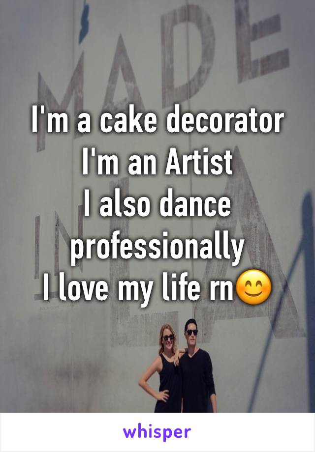 I'm a cake decorator
I'm an Artist
I also dance professionally
I love my life rn😊