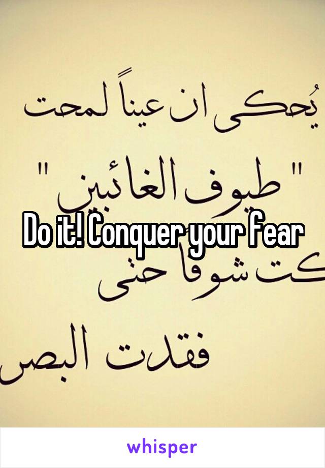 Do it! Conquer your fear