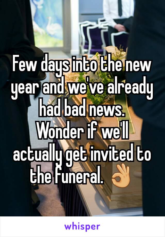 Few days into the new year and we've already had bad news.
Wonder if we'll actually get invited to the funeral. 👌