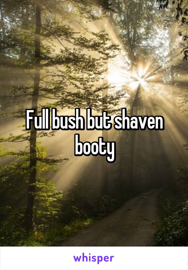 Full bush but shaven booty