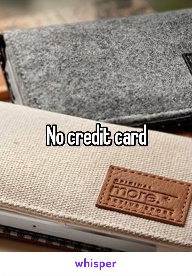 No credit card